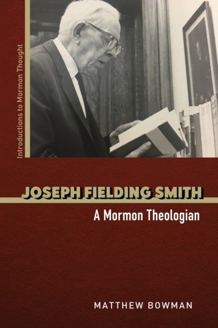 Joseph Fielding Smith - A Mormon Theologian