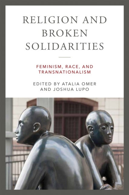 Religion and Broken Solidarities - Feminism, Race, and Transnationalism