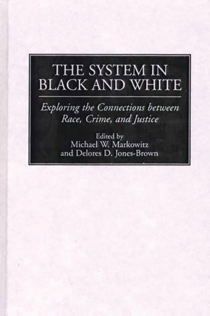 The System in Black and White - Exploring the Connections between Race, Crime, and Justice