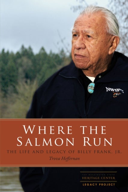 Where the Salmon Run - The Life and Legacy of Billy Frank Jr.