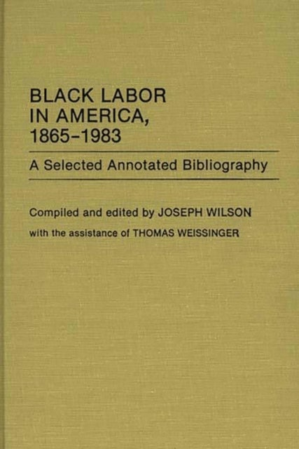 Black Labor in America, 1865-1983 - A Selected Annotated Bibliography