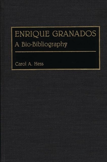 Enrique Granados - A Bio-Bibliography