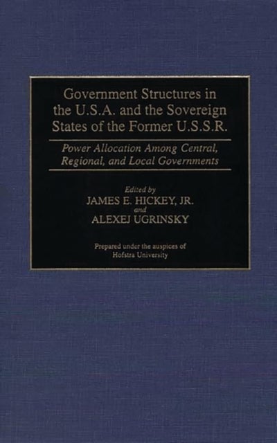 Government Structures in the U.S.A. and the Sovereign States of the Former U.S.S.R. - Power Allocation Among Central, Regional, and Local Governments