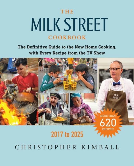 The Milk Street Cookbook - The Definitive Guide to the New Home Cooking, with Every Recipe from the TV Show, 2017-2025