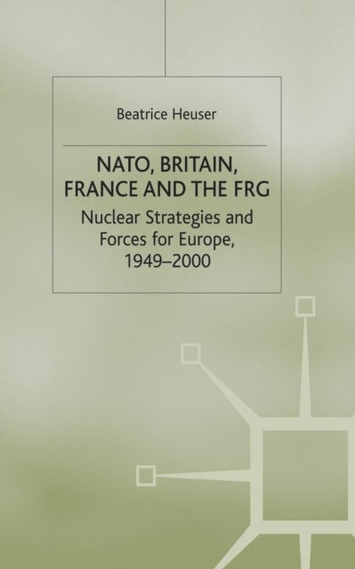 NATO, Britain, France and the FRG - Nuclear Strategies and Forces for Europe, 1949–2000