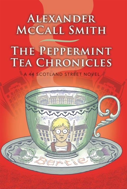 The Peppermint Tea Chronicles - A 44 Scotland Street Novel