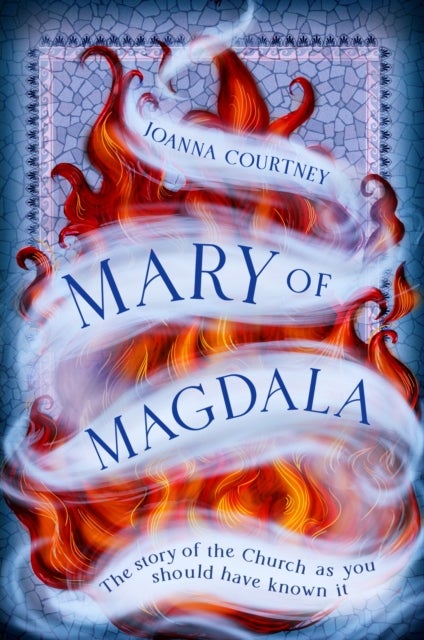 Mary of Magdala - The story of the Church as you should have known it