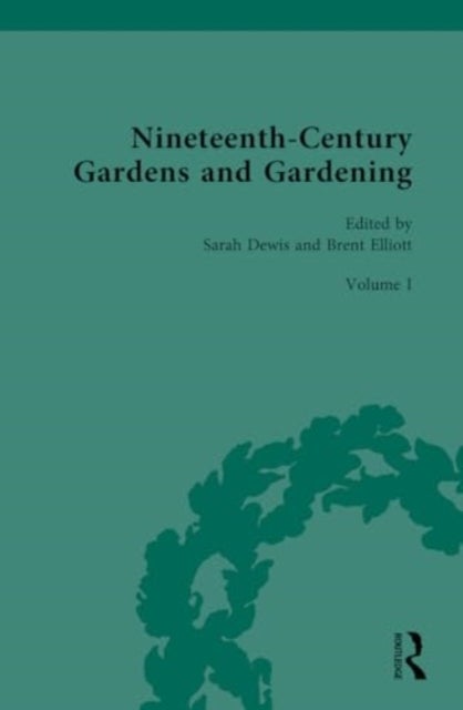 Nineteenth-Century Gardens and Gardening - Volume I: Home