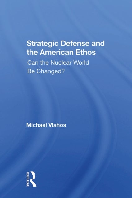 Strategic Defense And The American Ethos - Can The Nuclear World Be Changed?