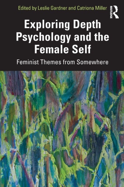Exploring Depth Psychology and the Female Self - Feminist Themes from Somewhere