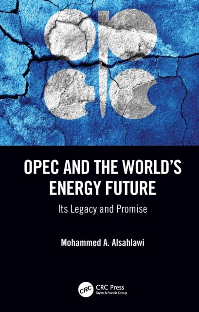 OPEC and the World’s Energy Future - Its Legacy and Promise