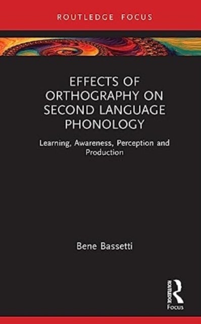 Effects of Orthography on Second Language Phonology - Learning, Awareness, Perception and Production