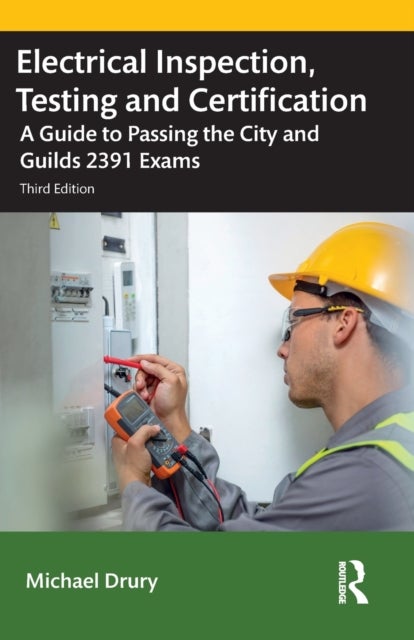 Electrical Inspection, Testing and Certification - A Guide to Passing the City and Guilds 2391 Exams
