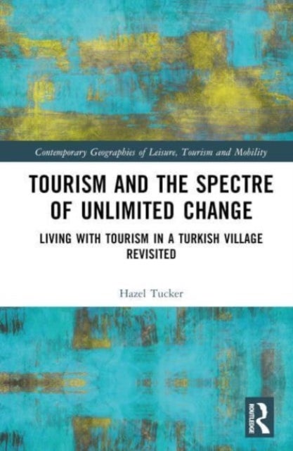 Tourism and the Spectre of Unlimited Change - Living with Tourism in a Turkish Village Revisited