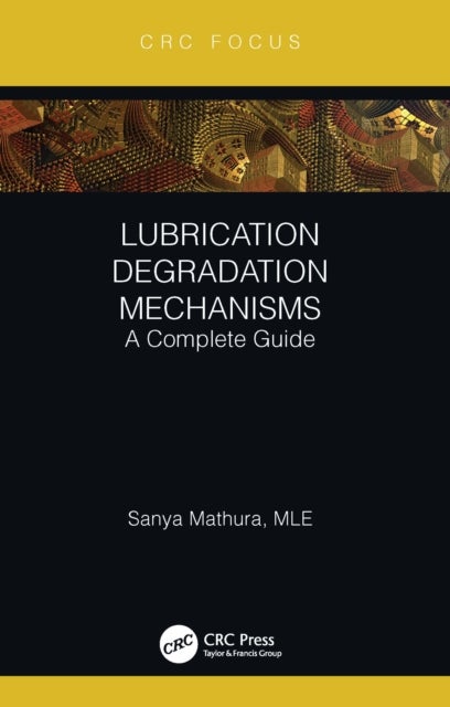 Lubrication Degradation Mechanisms - A Complete Guide