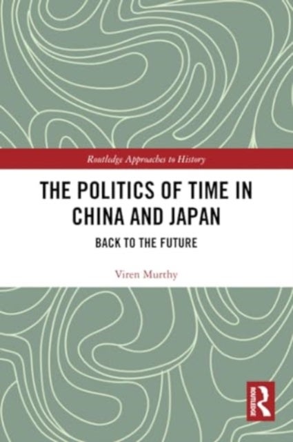 The Politics of Time in China and Japan - Back to the Future