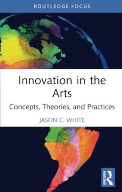 Innovation in the Arts - Concepts, Theories, and Practices