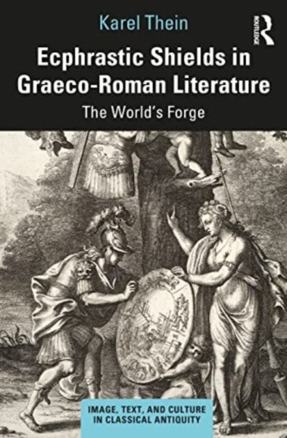 Ecphrastic Shields in Graeco-Roman Literature - The World’s Forge