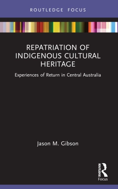 Repatriation of Indigenous Cultural Heritage - Experiences of Return in Central Australia
