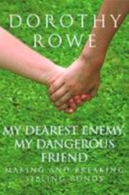 My Dearest Enemy, My Dangerous Friend - Making and Breaking Sibling Bonds