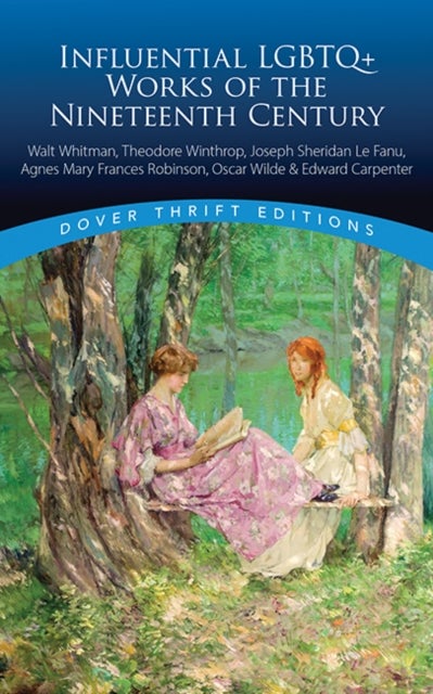 Influential LGBTQ+ Works of the Nineteenth Century - Walt Whitman, Theodore Winthrop, J. S. Lefanu, Agnes Mary Frances Robinson, Oscar Wilde, Edward Carpenter