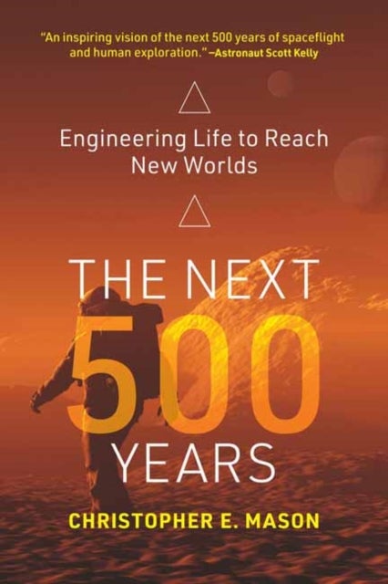 The Next 500 Years - Engineering Life to Reach New Worlds