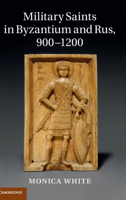 Military Saints in Byzantium and Rus, 900¿1200
