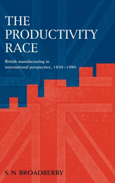 The Productivity Race - British Manufacturing in International Perspective, 1850–1990