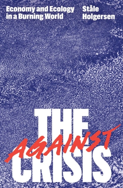 Against the Crisis - Economy and Ecology in a Burning World