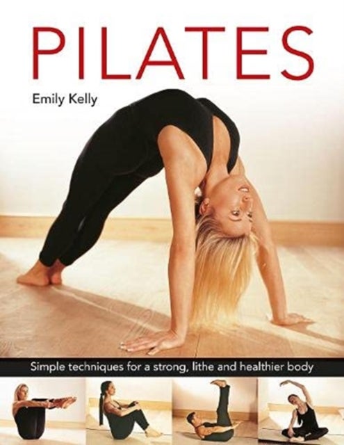 Pilates - Simple techniques for a strong, lithe and healthier body