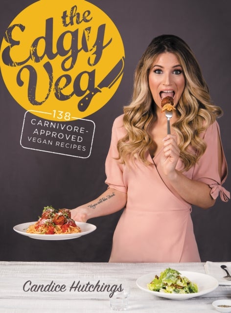 The Edgy Veg - Carnivore-Approved Vegan Recipes
