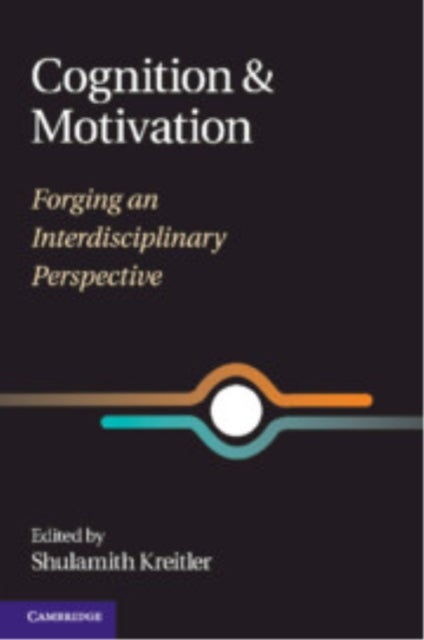 Cognition and Motivation - Forging an Interdisciplinary Perspective