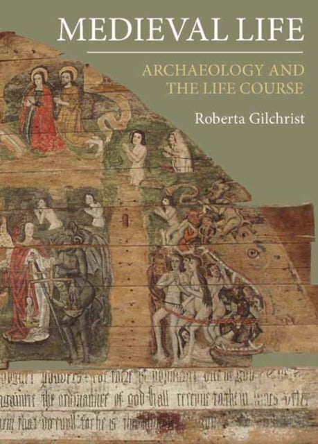 Medieval Life - Archaeology and the Life Course