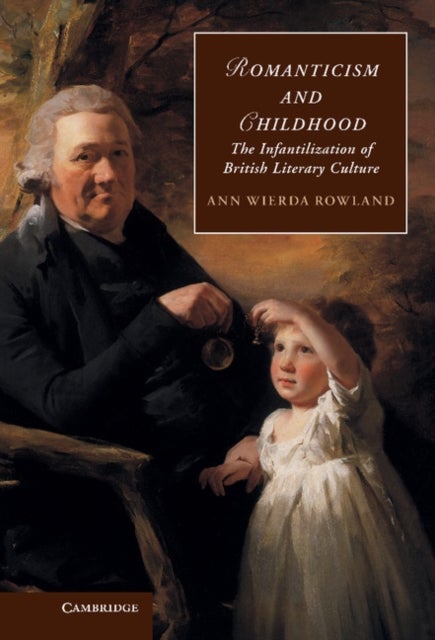 Romanticism and Childhood - The Infantilization of British Literary Culture