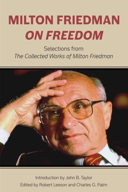 Milton Friedman on Freedom av Milton Friedman, Robert Leeson, Charles G. Palm