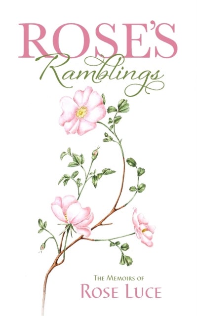 Rose's Ramblings - The Memoirs of Rose Luce