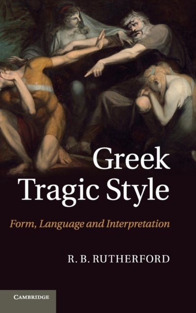 Greek Tragic Style - Form, Language and Interpretation
