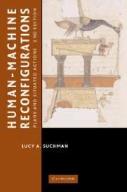 Human-Machine Reconfigurations - Plans and Situated Actions