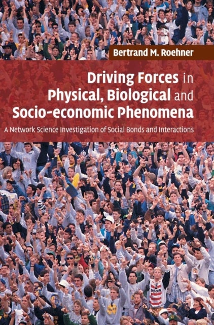 Driving Forces in Physical, Biological and Socio-economic Phenomena - A Network Science Investigation of Social Bonds and Interactions