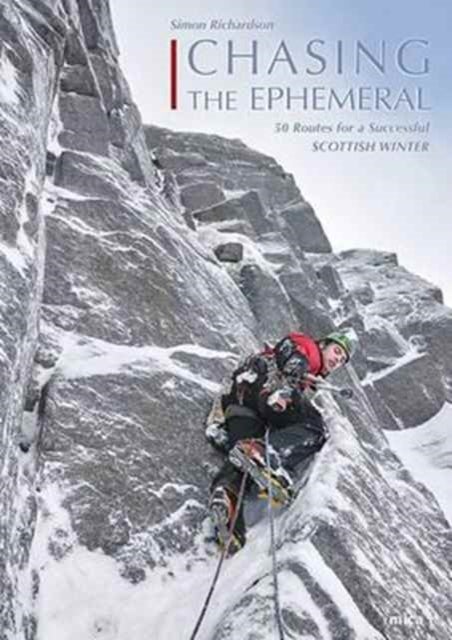 Chasing the Ephemeral - 50 Routes for a Successful Scottish Winter