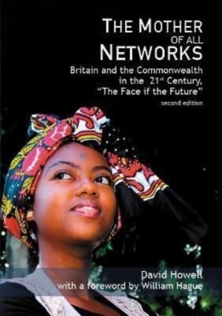 The Mother of all Networks - Britain and the Commonwealth in the 21st Century - The Face of the Future