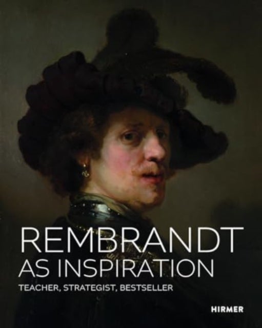 Rembrandt as Inspiration - Teacher, Strategist, Bestseller