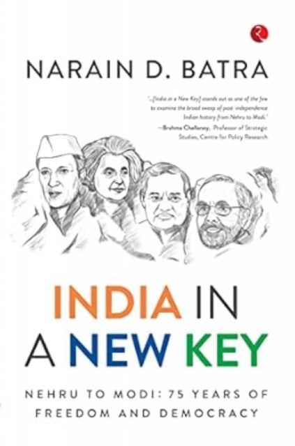 India in a New Key - Nehru To Modi, 75 Years of Freedom and Democracy