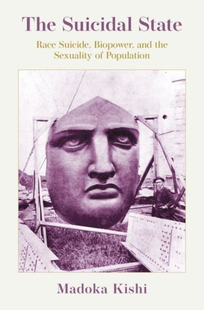 The Suicidal State - Race Suicide, Biopower, and the Sexuality of Population