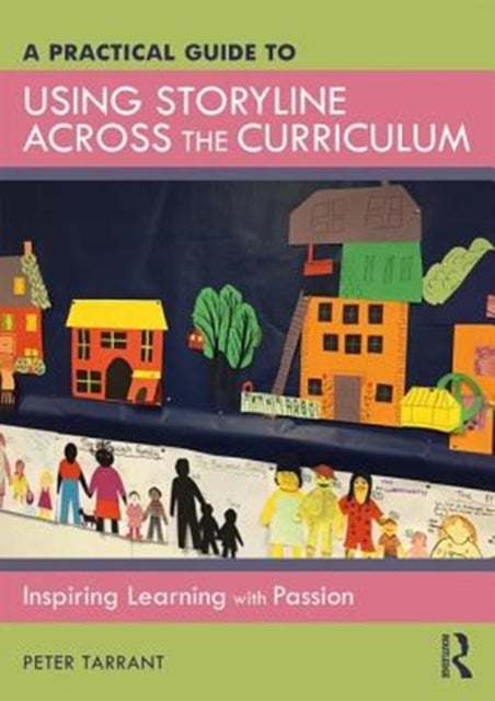A Practical Guide to Using Storyline Across the Curriculum - Inspiring Learning with Passion