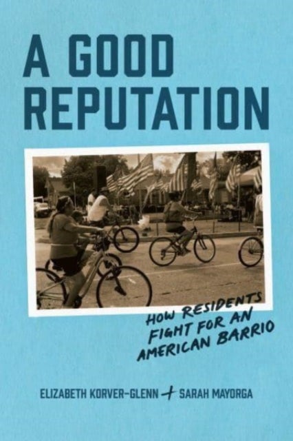 A Good Reputation - How Residents Fight for an American Barrio