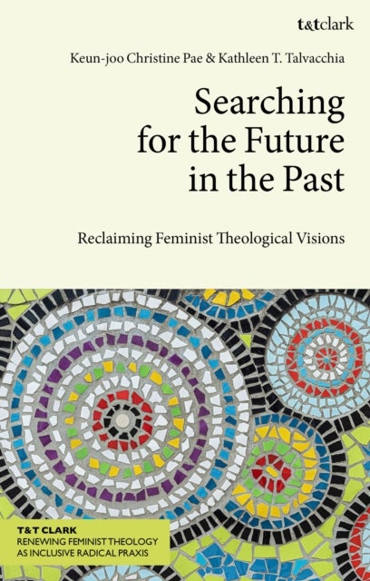 Searching for the Future in the Past - Reclaiming Feminist Theological Visions