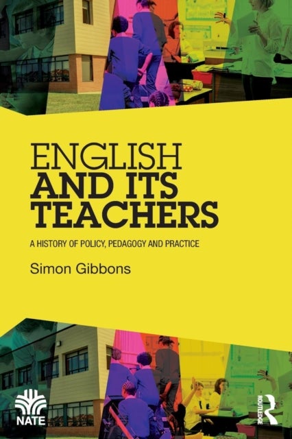 English and Its Teachers - A History of Policy, Pedagogy and Practice