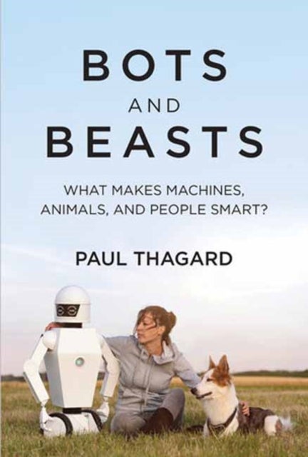 Bots and Beasts - What Makes Machines, Animals, and People Smart?