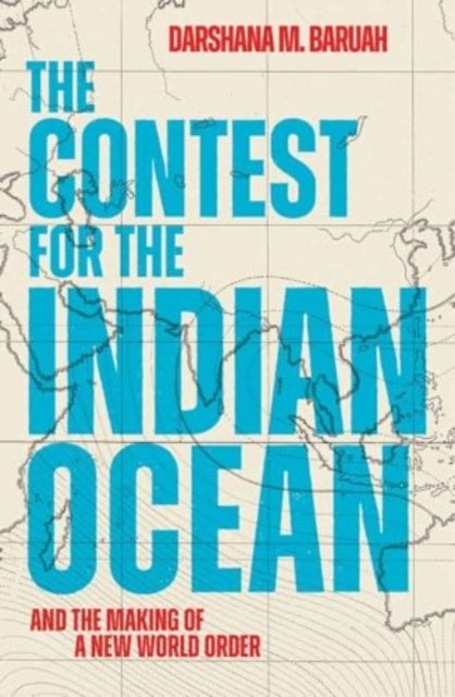 The Contest for the Indian Ocean - And the Making of a New World Order
